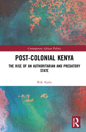 Post-Colonial Kenya: The Rise of an Authoritarian and Predatory State