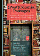 (Post)Colonial Passages: Incursions and Excursions Across the Literatures and Cultures in English