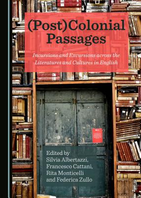 (Post)Colonial Passages: Incursions and Excursions Across the Literatures and Cultures in English - Albertazzi, Silvia (Editor), and Cattani, Francesco (Editor)