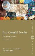 Post-Colonial Studies: The Key Concepts - Ashcroft, Bill, and Griffiths, Gareth, and Tiffin, Helen