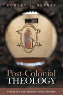 Post-Colonial Theology: Finding God and Each Other Amidst the Hate