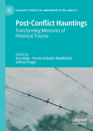 Post-Conflict Hauntings: Transforming Memories of Historical Trauma