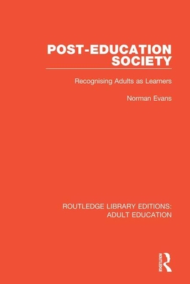 Post-Education Society: Recognising Adults as Learners - Evans, Norman