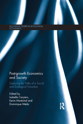 Post-growth Economics and Society: Exploring the Paths of a Social and Ecological Transition - Cassiers, Isabelle (Editor), and Marchal, Kevin (Editor), and Mda, Dominique (Editor)