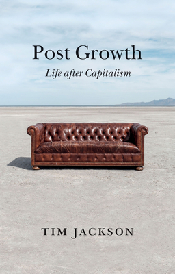 Post Growth: Life after Capitalism - Jackson, Tim