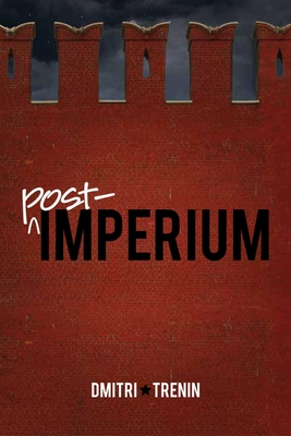 Post-Imperium: A Eurasian Story - Trenin, Dmitri V