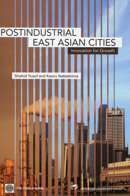 Post-Industrial East Asian Cities: Innovation for Growth - Yusuf, Shahid, and Nabeshima, Kaoru