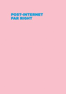 Post-Internet Far Right: Fascism in the Age of the Internet