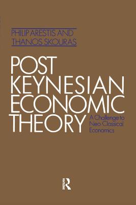 Post Keynesian Economic Theory - Arestis, Philip, and Skouras, Thanos