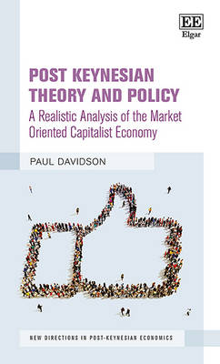 Post Keynesian Theory and Policy: A Realistic Analysis of the Market Oriented Capitalist Economy - Davidson, Paul