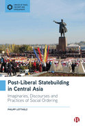 Post-Liberal Statebuilding in Central Asia: Imaginaries, Discourses and Practices of Social Ordering