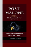 Post Malone: The Rockstar of a New Generation Blending Genres and Breaking Charts.