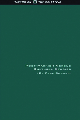 Post-Marxism Versus Cultural Studies: Theory, Politics and Intervention - Bowman, Paul