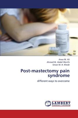 Post-Mastectomy Pain Syndrome - Ali Arwa M, and Abdel Warith Ahmed M, and Khedr Eman M H