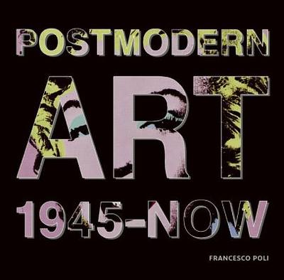 Post Modern Art: 1945-Now - Poli, Francesco