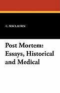 Post Mortem: Essays, Historical and Medical