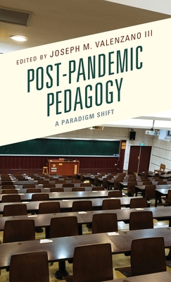 Post-Pandemic Pedagogy: A Paradigm Shift - Valenzano, Joseph M., II (Contributions by), and Anderson, Lindsey (Contributions by), and Blewett, Lori (Contributions by)