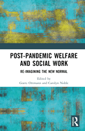 Post-Pandemic Welfare and Social Work: Re-Imagining the New Normal