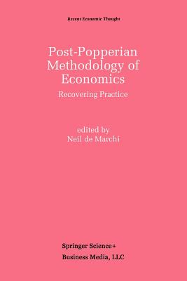 Post-Popperian Methodology of Economics: Recovering Practice - de Marchi, Neil (Editor)