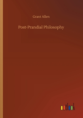 Post-Prandial Philosophy - Allen, Grant