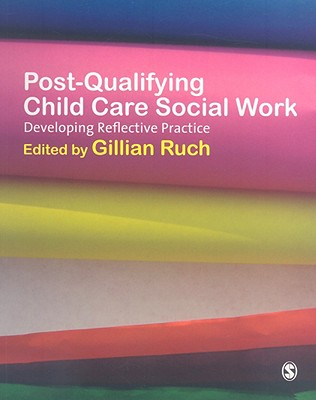 Post-Qualifying Child Care Social Work: Developing Reflective Practice - Ruch, Gillian (Editor)