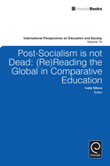 Post-socialism is Not Dead: Reading the Global in Comparative Education