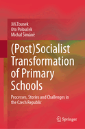 (Post)Socialist Transformation of Primary Schools: Processes, Stories and Challenges in the Czech Republic
