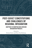 Post-Soviet Constitutions and Challenges of Regional Integration: Adapting to European and Eurasian integration projects