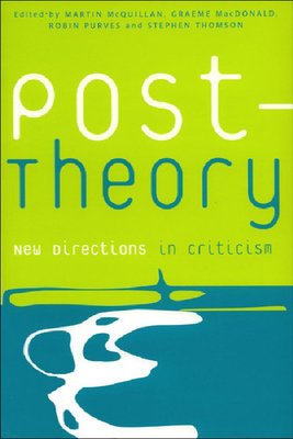 Post-Theory: New Directions in Criticism - McQuillan, Martin (Editor), and Purves, Robin (Editor), and MacDonald, Graeme (Editor)
