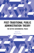 Post-Traditional Public Administration Theory: For Better Governmental Praxis