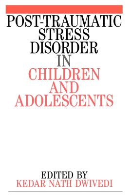 Post Traumatic Stress Disorder in Children and Adolescents - Dwivedi, Kedar Nath