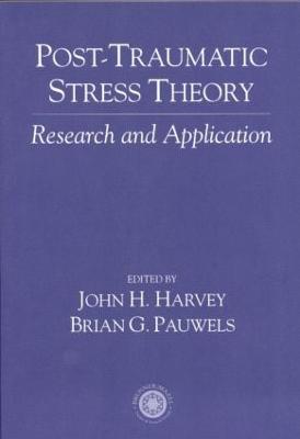 Post Traumatic Stress Theory: Research and Application - Harvey, John (Editor), and Pauwels, Brian (Editor)