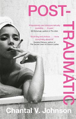 Post-Traumatic: Utterly compelling literary fiction about survival, hope and second chances - Johnson, Chantal V.