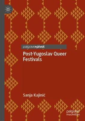 Post-Yugoslav Queer Festivals - Kajinic, Sanja