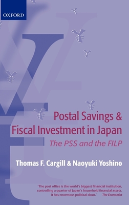 Postal Savings and Fiscal Investment in Japan: The Pss and the Filp - Cargill, Thomas F, and Yoshino, Naoyuki