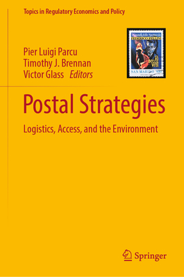 Postal Strategies: Logistics, Access, and the Environment - Parcu, Pier Luigi (Editor), and Brennan, Timothy J. (Editor), and Glass, Victor (Editor)