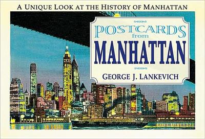 Postcards from Manhattan: A Unique Look at the History of Manhattan - Lankevich, George J