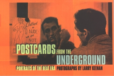 Postcards from the Underground: Portraits of the Beat Era - Keenan, Larry