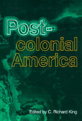 Postcolonial America - King, C Richard (Editor)