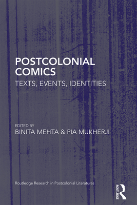 Postcolonial Comics: Texts, Events, Identities - Mehta, Binita (Editor), and Mukherji, Pia (Editor)