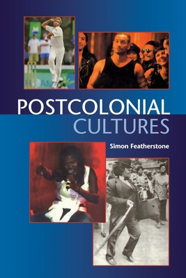 Postcolonial Cultures - Featherstone, Simon, Professor