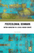 Postcolonial Denmark: Nation Narration in a Crisis Ridden Europe