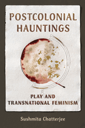 Postcolonial Hauntings: Play and Transnational Feminism