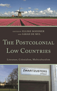 Postcolonial Low Countries: Literature, Colonialism, and Multiculturalism