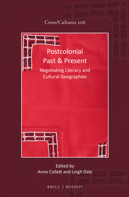 Postcolonial Past & Present: Negotiating Literary and Cultural Geographies - Collett, Anne (Editor), and Dale, Leigh (Editor)