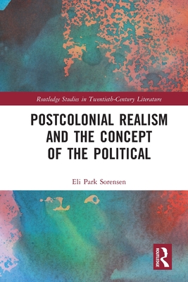 Postcolonial Realism and the Concept of the Political - Sorensen, Eli Park