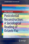 Postcolonial Reconstruction: A Sociological Reading of Octavio Paz