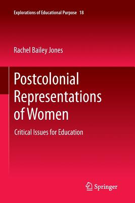 Postcolonial Representations of Women: Critical Issues for Education - Bailey Jones, Rachel