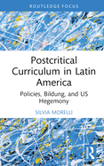 Postcritical Theory and Curriculum in Latin America: Policies, Bildung, and US Hegemony