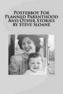 Posterboy for Planned Parenthood and Other Stories by Steve Sloane